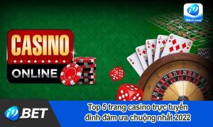 Top 5 trang casino trực tuyến đình đám ưa chuộng nhất 2022